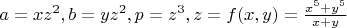 $a=xz^2,b=yz^2,p=z^3, z=f(x,y)=\frac{x^5+y^5}{x+y}$