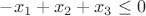 $-x_1+x_2+x_3 \leq 0$