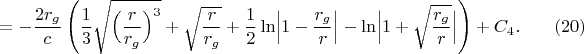 $$=-\frac{2r_g}c\left(\frac 13\sqrt{\Bigl(\frac r{r_g}\Bigr)^3}+\sqrt{\frac r{r_g}}+\frac 12\ln\Bigl\lvert 1-\frac{r_g}r\Bigr\rvert-\ln\Bigl\lvert 1+\sqrt{\frac{r_g}r}\Bigr\rvert\right)+C_4.\eqno(20)$$