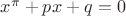 $x^\pi+px+q=0$ $x^\pi+px+q=0$