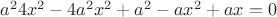 $a^24x^2-4a^2x^2+a^2-ax^2+ax=0$