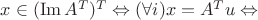 $x\in (\operatorname{Im}A^T)^T \Leftrightarrow (\forall i)x=A^Tu  \Leftrightarrow $