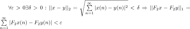 $\forall \varepsilon > 0  \exists \delta >0   : ||x-y||_2=\sqrt{\sum\limits_{n=1}^{\infty}|x(n)-y(n)|^2}< \delta \Rightarrow ||F_2x-F_2y||_1=\sum\limits_{n=1}^{\infty}|F_2x(n)-F_2y(n)|< \varepsilon  $