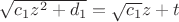 $\sqrt {{c_1}{z^2} + {d_1}} = \sqrt {{c_1}} z + t$ $\sqrt {{c_1}{z^2} + {d_1}} = \sqrt {{c_1}} z + t$