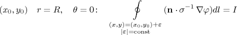 $(x_0,y_0)\quad r=R,\quad \theta=0\colon\quad\displaystyle\oint\limits_{\substack{(x,y)=(x_0,y_0)+\varepsilon\\|\varepsilon|=\mathrm{const}}}(\mathbf{n}\cdot\sigma^{-1}\,\nabla\varphi)dl=I$