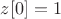 $z[0]=1$