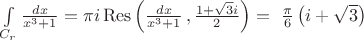 $ \int\limits_{C_r} \frac {dx} {x^3+1} = \pi i \operatorname{Res}\left(  \frac {dx} {x^3+1}\,, \frac {1+\sqrt{3} i} {2} \right) =\ \frac {\pi} {6} \left(i+\sqrt{3}\right)   $