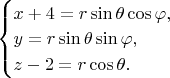 $\begin{cases}
x+4=r\sin\theta\cos\varphi, \\
y=r\sin\theta\sin\varphi, \\
z-2=r\cos\theta.
\end{cases}$