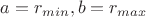$a=r_{min} , b=r_{max}$