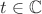 $t \in \mathbb{C}$