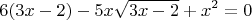 $$ 6(3x-2)- 5x \sqrt {3x-2} + x^2= 0$$