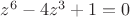 $z^6-4z^3+1=0$
