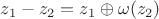 $z_1 - z_2 = z_1 \oplus \omega(z_2)$