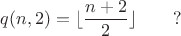 $$q(n,2) = \lfloor \frac{n+2}{2} \rfloor\qquad ?$$