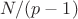 $N/(p-1)$