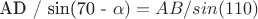 AD / sin(70 - \alpha) = AB / sin(110)