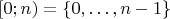 $[0; n) = \{0, \ldots, n - 1\}$
