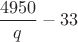 $\dfrac{4950}{q}-33$