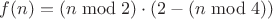 $f(n)=(n\bmod2)\cdot(2-(n\bmod4))$