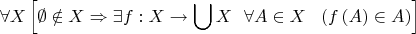 $$\[\forall X\left[ {\emptyset  \notin X \Rightarrow \exists f:X \to \bigcup X  \ \ \forall A\in X \ \ \left(f\left( A \right) \in A \right)} \right]\]$$