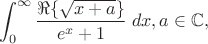 $$
\int_0^{\infty} \frac{\Re\{\sqrt{x+a}\}}{e^x+1}\;dx, a \in \mathbb{C},
$$