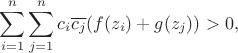$$\sum\limits_{i=1}^n \sum\limits_{j=1}^n c_i\overline{c_j}(f(z_i)+g(z_j)) > 0,$$