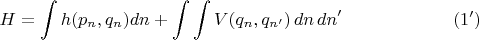 $$
H = \int h(p_n, q_n) dn + \int\int V(q_n, q_{n'}) \, dn \, dn' \eqno(1')
$$