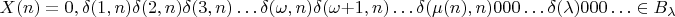 $$X(n) = 0,\delta(1, n)\delta(2, n)\delta(3, n)&hellip; \delta(\omega, n)\delta(\omega + 1, n)&hellip; \delta(\mu(n), n)000&hellip;\delta(\lambda)000&hellip; \in B_{\lambda}$$