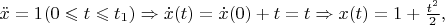 $\ddot{x}={{1}_}( 0\leqslant t\leqslant {{t}_{1}} )\Rightarrow \dot{x}( t )=\dot{x}( 0 )+t=t\Rightarrow x( t )=1+\frac{{{t}^{2}}}{2},$