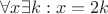 $\forall x \exists k: x = 2k$