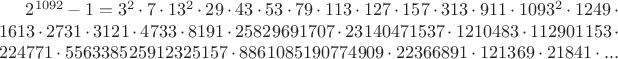 $2^{1092}-1=3^2\cdot7\cdot13^2\cdot29\cdot43\cdot53\cdot79\cdot113\cdot127\cdot157\cdot313\cdot911\cdot1093^2\cdot1249\cdot1613\cdot2731\cdot3121\cdot4733\cdot8191\cdot25829691707\cdot23140471537\cdot1210483\cdot112901153\cdot224771\cdot556338525912325157\cdot8861085190774909\cdot22366891\cdot121369\cdot21841\cdot...$