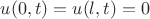 $u(0,t)=u(l,t)=0$