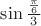 $\sin\frac{\frac{\pi}{6}}{3}$