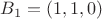 $B_1 = (1, 1, 0)$