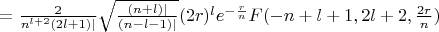 $=\frac{2}{n^{l+2}(2l+1)|} \sqrt{\frac{(n+l)|}{(n-l-1)|}} (2r)^l e^{-\frac{r}{n}} F (-n+l+1, 2l+2, \frac{2r}{n})$