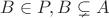 $B \in P, B \subsetneq A$