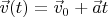 $\vec v(t) = \vec v_0 + \vec at$