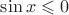$\sin x\leqslant 0$