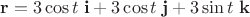 $\mathbf r=3\cos t\;\mathbf i+3\cos t\;\mathbf j+3\sin t\;\mathbf k$