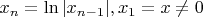 $x_n = \ln|x_{n-1}|, x_1=x\neq 0$