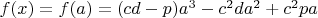 $f(x)=f(a)=(cd-p)a^3-c^{2}da^2+c^{2}pa$