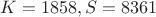 $K=1858, S=8361$ $K=1858, S=8361$