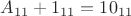 $A_{11}+1_{11}= 10_{11}$