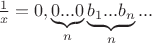 $\frac{1}{x}=0,\underbrace{0...0}_{n}\underbrace{b_1...b_n}_{n}...$