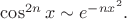 $\cos^{2n}x\sim e^{-nx^2}.$