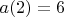 $a(2)=6$
