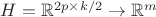 $H = \mathbb{R}^{2p \times k/2} \to \mathbb{R}^m$