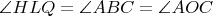 $ \angle HLQ =\angle ABC=\angle AOC $