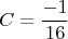 $$\ C= \frac{-1}{16}$