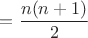 $=\dfrac{n(n+1)}{2}$
